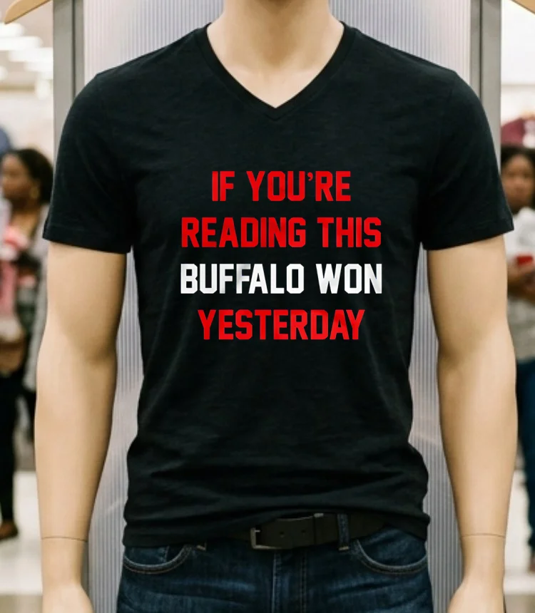 If You Re Reading This Buffalo Won Yesterday Buffalo Bills Shirt - balck-shirt If Youre Reading This Buffalo Won Yesterday Buffalo Bills Shirt Balck Shirt