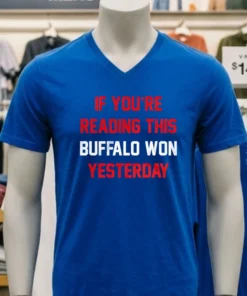 If You Re Reading This Buffalo Won Yesterday Buffalo Bills Shirt