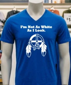 I M Not As White As I Look Shirt
