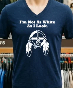 I M Not As White As I Look Shirt