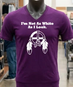 I M Not As White As I Look Shirt