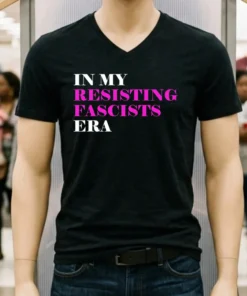 In My Resisting Fascists Era Shirt
