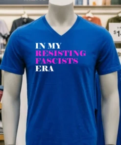 In My Resisting Fascists Era Shirt