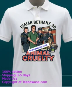 Isaiah Bethany 30 Was Arrested On Charges Of Animal Cruelty T Shirt