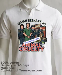 Isaiah Bethany 30 Was Arrested On Charges Of Animal Cruelty T Shirt