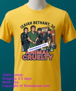 Isaiah Bethany 30 Was Arrested On Charges Of Animal Cruelty T Shirt