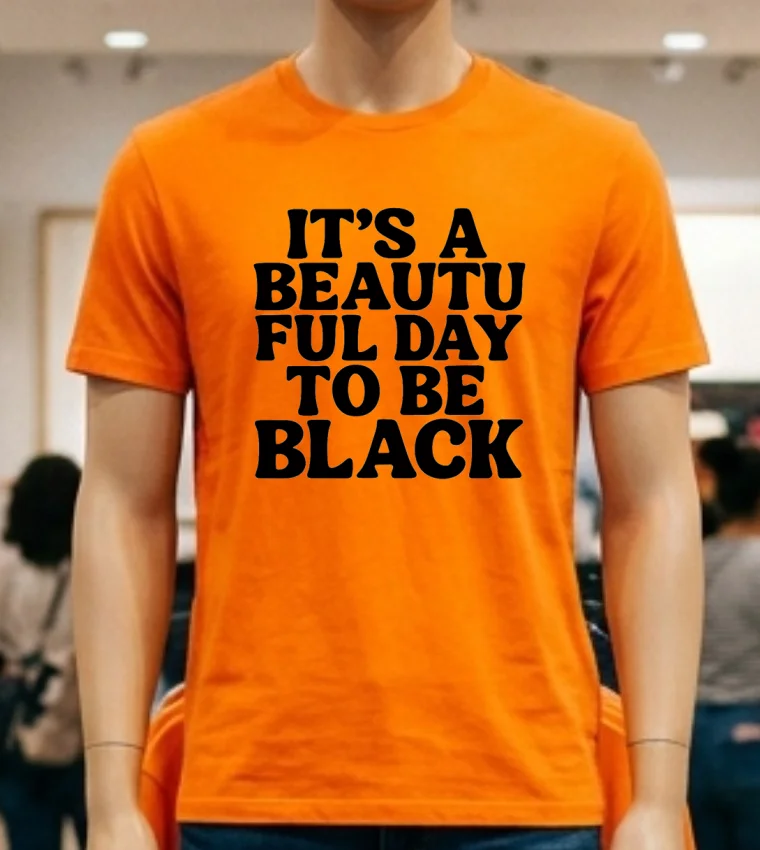 Its A Beautiful Day To Be Black Shirt - orange-shirt Its A Beautiful Day To Be Black Shirt Orange Shirt