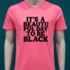 Its A Beautiful Day To Be Black Shirt Pink T Shirt