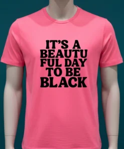 Its A Beautiful Day To Be Black Shirt