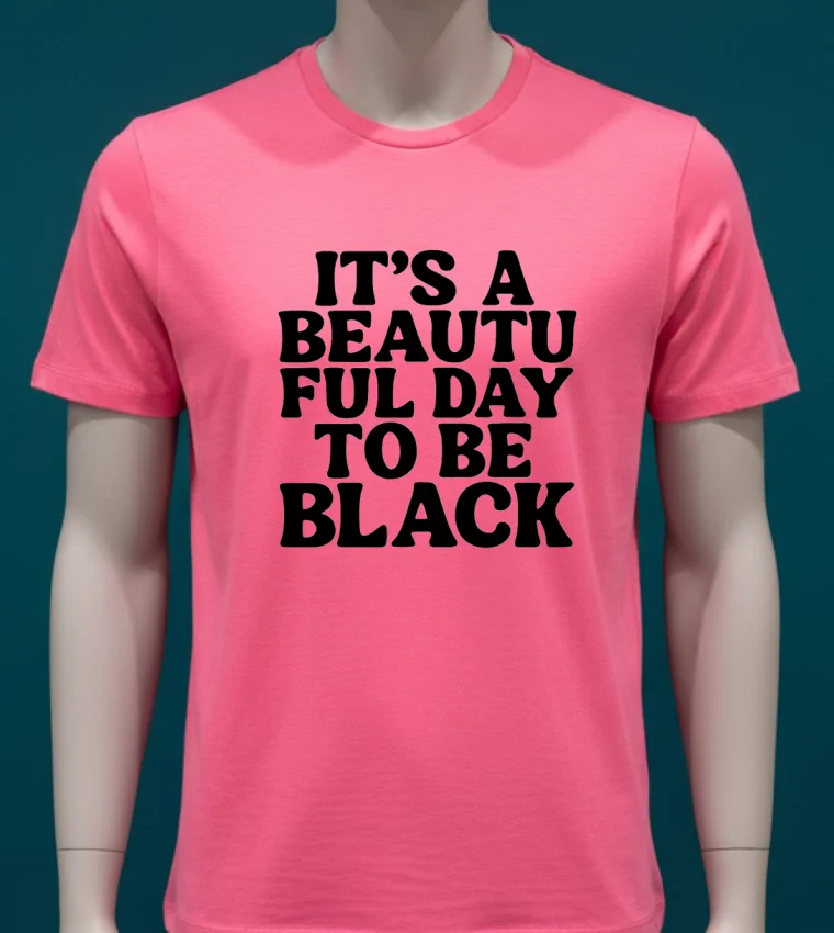 Its A Beautiful Day To Be Black Shirt - pink-t-shirt Its A Beautiful Day To Be Black Shirt Pink T Shirt