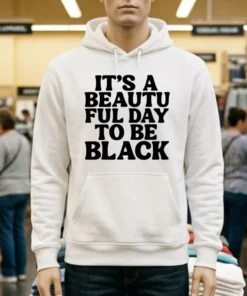 Its A Beautiful Day To Be Black Shirt