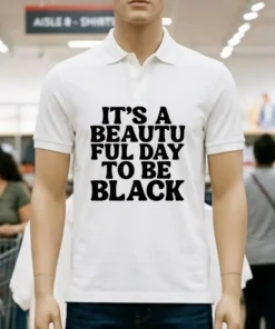 Its A Beautiful Day To Be Black Shirt