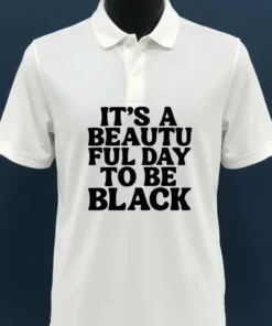 Its A Beautiful Day To Be Black Shirt