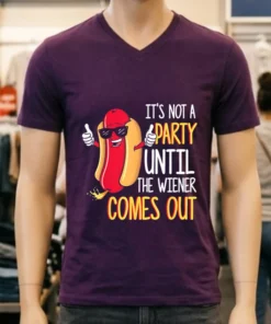 It S Not A Party Until The Wiener Comes Out Funny Hot Dog Shirt