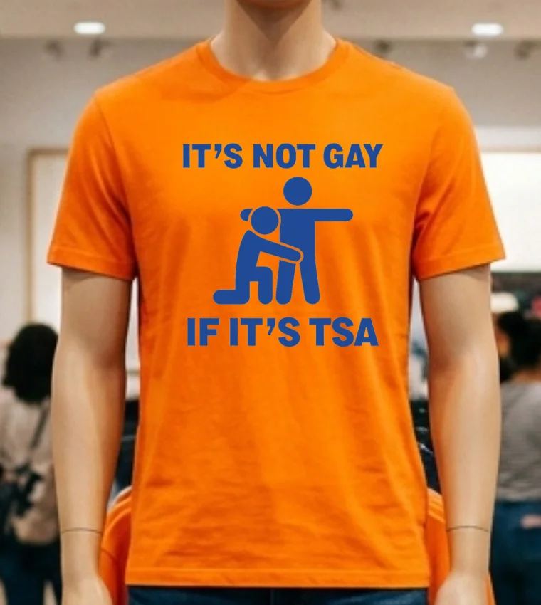 It’s Not Gay If It’s Tsa Shirt - orange-shirt Its Not Gay If Its Tsa Shirt Orange Shirt