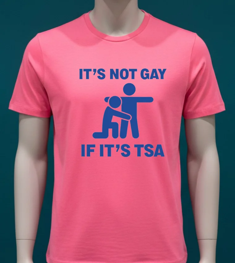 It’s Not Gay If It’s Tsa Shirt - pink-t-shirt Its Not Gay If Its Tsa Shirt Pink T Shirt
