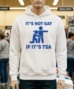 It’s Not Gay If It’s Tsa Shirt