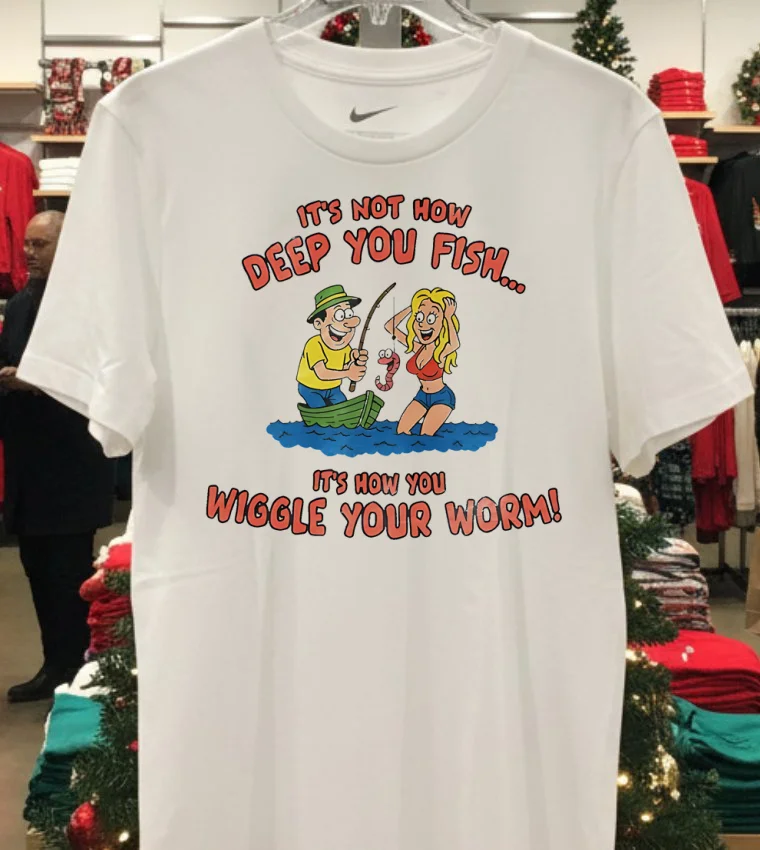 It’s Not How Deep You Fish It’s Now You Wiggle Your Worm Graphic Meme Shirt - white-t-shirt Its Not How Deep You Fish Its Now You Wiggle Your Worm Graphic Meme Shirt White T Shirt