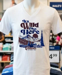 It S Wild Out Here Glacier National Park Shirt