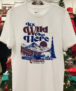 It S Wild Out Here Glacier National Park Shirt