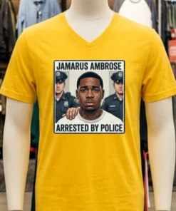 Jamarus Ambrose Has Been Arrested By Police T Shirt