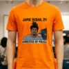 Jamie Rusan 24 Was Arrested By Police T Shirt Orange Shirt