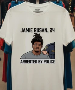 Jamie Rusan, 24, Was Arrested By Police T Shirt
