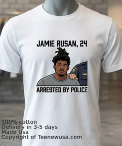Jamie Rusan, 24, Was Arrested By Police T Shirt