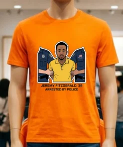 Jeremy Fitzgerald, 39, Arrested By Police T Shirt