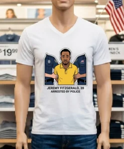 Jeremy Fitzgerald, 39, Arrested By Police T Shirt