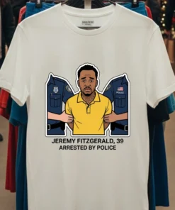 Jeremy Fitzgerald, 39, Arrested By Police T Shirt