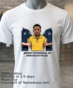 Jeremy Fitzgerald, 39, Arrested By Police T Shirt
