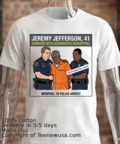 Jeremy Jefferson, 41, Was Arrested By Police In Memphis, Tennessee T Shirt