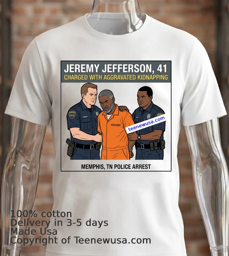 Jeremy Jefferson, 41, Was Arrested By Police In Memphis, Tennessee T Shirt - white-t-shirt 2 Jeremy Jefferson 41 Was Arrested By Police In Memphis Tennessee T Shirt White T Shirt 2