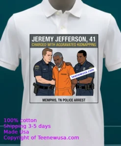 Jeremy Jefferson, 41, Was Arrested By Police In Memphis, Tennessee T Shirt