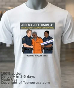 Jeremy Jefferson, 41, Was Arrested By Police In Memphis, Tennessee T Shirt