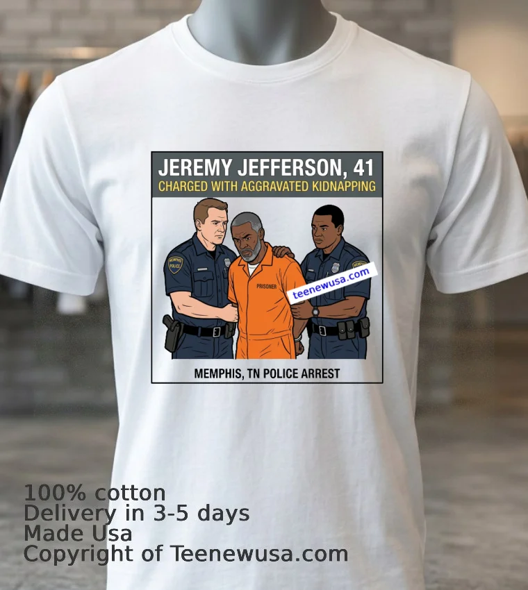 Jeremy Jefferson, 41, Was Arrested By Police In Memphis, Tennessee T Shirt - white-t-shirt 3 Jeremy Jefferson 41 Was Arrested By Police In Memphis Tennessee T Shirt White T Shirt 3