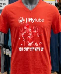 Jiffy Lube You Can T Sit With Us Shirt