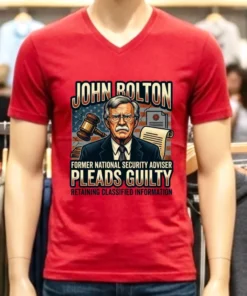 John Bolton, Former Trump National Security Adviser, Pleads Guilty To Retaining Classified Information T Shirt