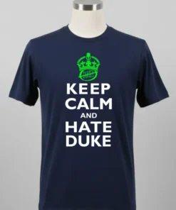Keep Calm And Hate Duke Carolina Shirt