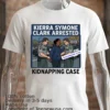 Kierra Symone Clark Was Arrested In Connection With The Kidnapping Of Ronald Dumas T Shirt White T Shirt 2