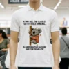 Koala At My Age The Closest I Get To Pole Dancing Is Gripping The Shower Bar For Dear Life Shirt White T Shirt 2