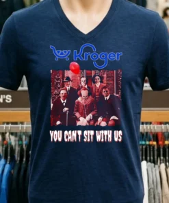 Kroger You Can T Sit With Us Shirt