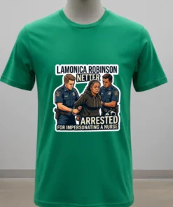 Lamonica Robinson Netter Was Arrested By Police For Impersonating A Nurse T Shirt