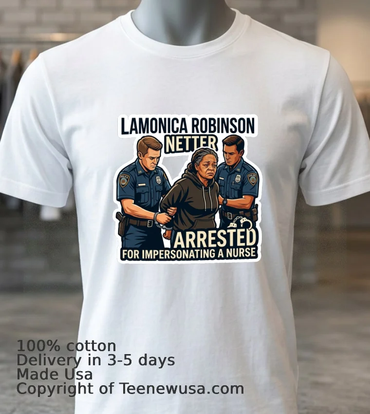 Lamonica Robinson Netter Was Arrested By Police For Impersonating A Nurse T Shirt - white-t-shirt 3 Lamonica Robinson Netter Was Arrested By Police For Impersonating A Nurse T Shirt White T Shirt 3