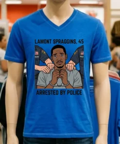 Lamont Spraggins, 45, Was Arrested By Police T Shirt