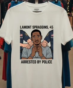 Lamont Spraggins, 45, Was Arrested By Police T Shirt