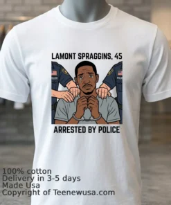 Lamont Spraggins, 45, Was Arrested By Police T Shirt