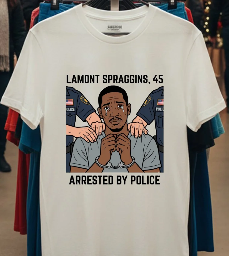 Lamont Spraggins, 45, Was Arrested By Police T Shirt - white-t-shirt Lamont Spraggins 45 Was Arrested By Police T Shirt White T Shirt