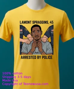Lamont Spraggins, 45, Was Arrested By Police T Shirt